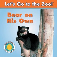 Let's Go To The Zoo! : Bear On His Own