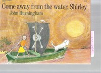 Come away from the water, Shirley
