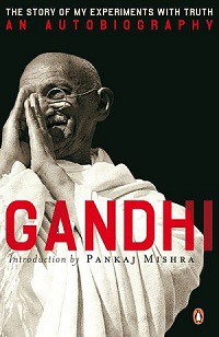 The Story Of My Experiments With Truth, An Autobiography: Gandhi