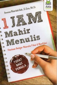 1 jam mahir menulis (Panduan belajar menulis fiksi & nonfiksi. Tepat bagi pemula)