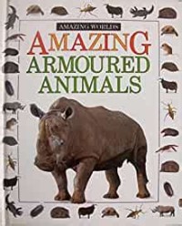 Amazing Worlds: Amazing Armoured Animals