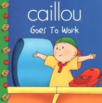 Caillou goes to work