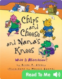 Chips and Cheese and Nana's Knees: What is Alliteration?