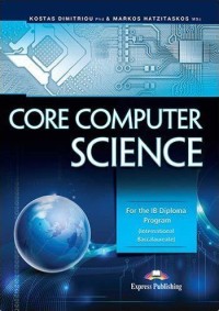 Core Computer Science For the IB Diploma Program
