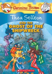 Geronimo Stilton: Thea Stilton And The Ghost Of The Shipwreck