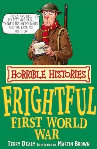 Horrible Histories : The Frightful First World War