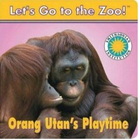Let's Go To The Zoo! Orang Utan's Playtime