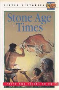 Little Histories: Stone Age Times (Facts and Things to Do)