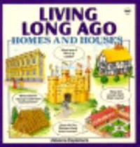 Living Long Ago: Homes and Houses