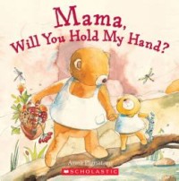 Mama. Will You Hold My Hand?