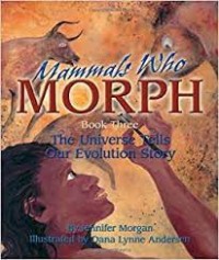 Mammals Who Morph, The Universe Tells Our Evolution Story