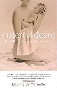 Maternal desire: on children, love, and the inner life