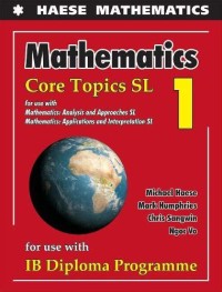 Mathematics Core Topics SL 1 (for use with IB Diploma Programme)