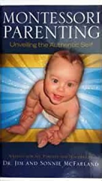 Montessori Parenting: Unveiling the Authentic Self