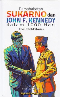 Persahabatan Sukarno dan John F. Kennedy dalam 1000 hari (The untold story)