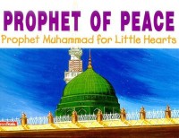 Prophet of Peace: Prophet Muhammad for little hearts