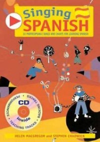 Singing Spanish : 22 Photocopiable songs and chants for learning Spanish