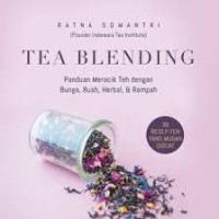 Tea Blending: Panduan Meracik Teh dengan Bunga, Buah, Herbal, & Rempah