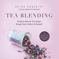 Tea Blending: Panduan Meracik Teh dengan Bunga, Buah, Herbal, & Rempah