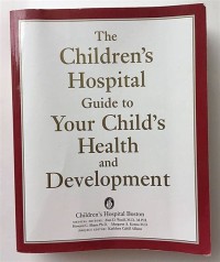 The Children's Hospital guide to your child's health and development