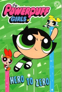 The Powerpuff Girls: Hero to Zero