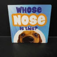 Whose nose is this? A lift-a-flap book