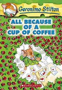 Geronimo Stilton : All Because Of A Cup Of Coffee