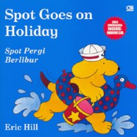 Spot Goes on Holiday : Spot Pergi Berlibur