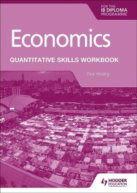 Economics Quantitative Skills Workbook: For The IB Diploma Programme