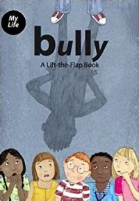 My Life: Bully (A Lift-the-Flap Book)