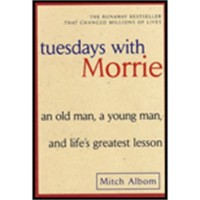Tuesdays with Morrie (An Old Man, A Young Man, and Life's Greatest Lesson)